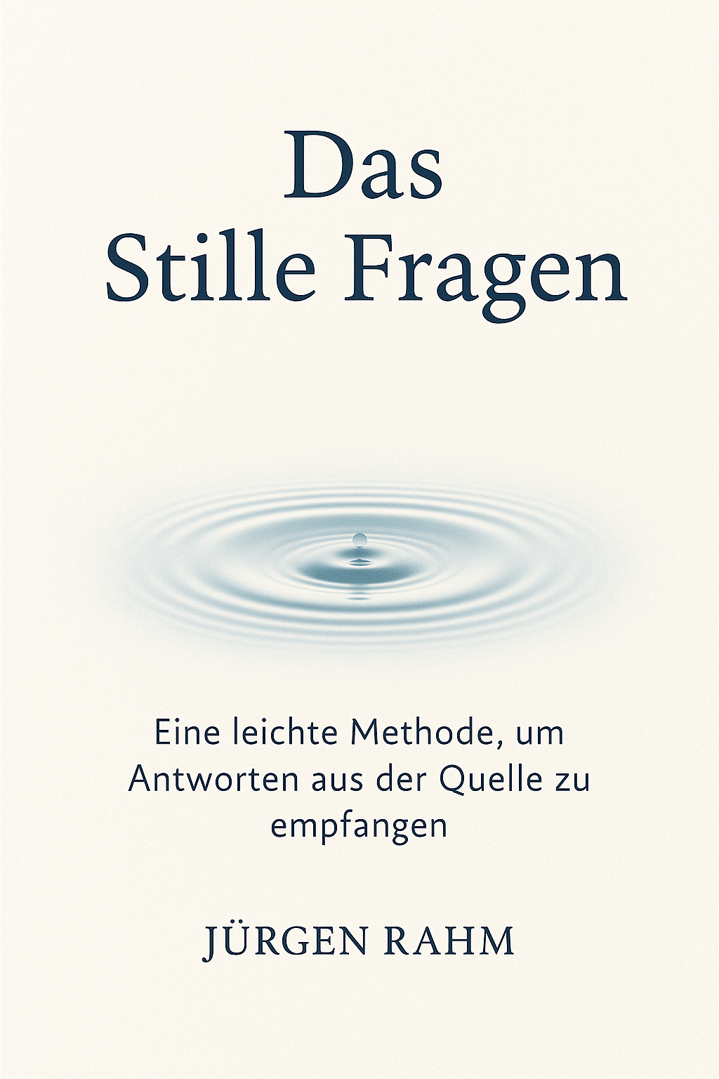 Das Stille Fragen - Eine leichte Methode, um Antworten aus der Quelle zu empfangen Das Stille Fragen - Eine leichte Methode, um Antworten aus der Quelle zu empfangen